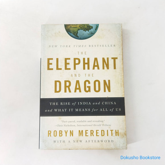The Elephant and the Dragon: The Rise of India and China and What It Means for All of Us by Robyn Meredith