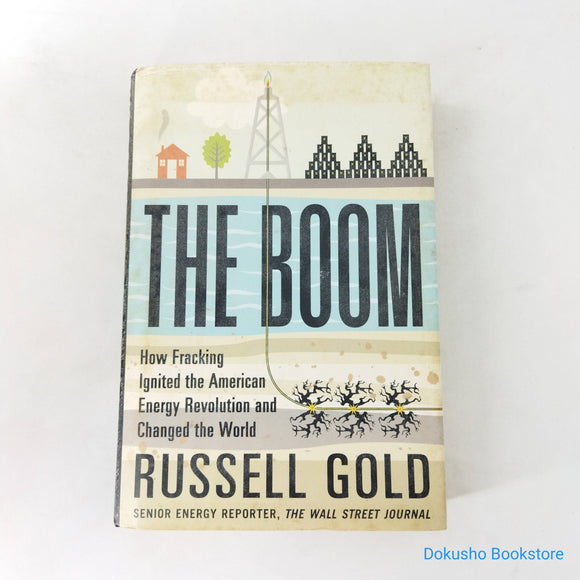 The Boom: How Fracking Ignited the American Energy Revolution and Changed the World by Russell Gold (Hardcover)