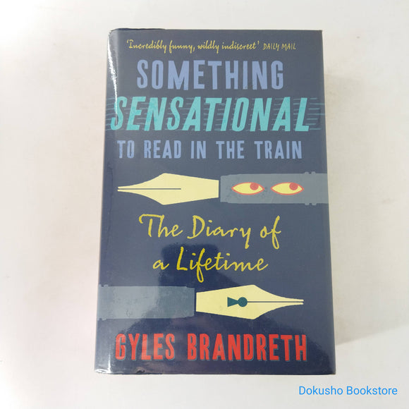 Something Sensational to Read in the Train : The Diary of a Lifetime by Gyles Brandreth (Hardcover)