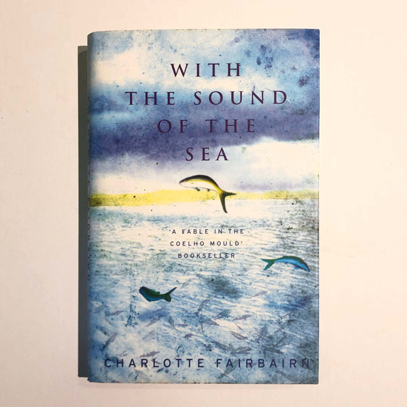 With the Sound of the Sea by Charlotte Fairbairn (Hardcover)