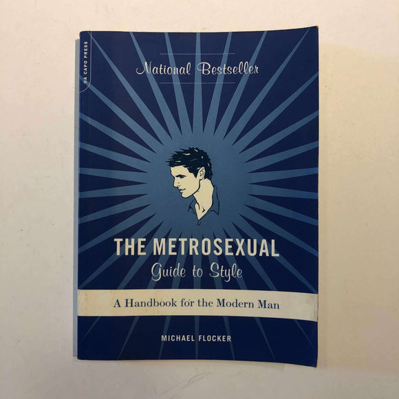 The Metrosexual Guide To Style: A Handbook For The Modern Man by Michael Flocker