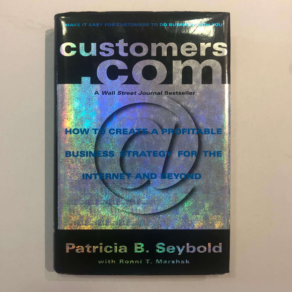 Customers.com: How to Create a Profitable Business Strategy for the Internet and Beyond by Seybold and Marshak (Hardcover)