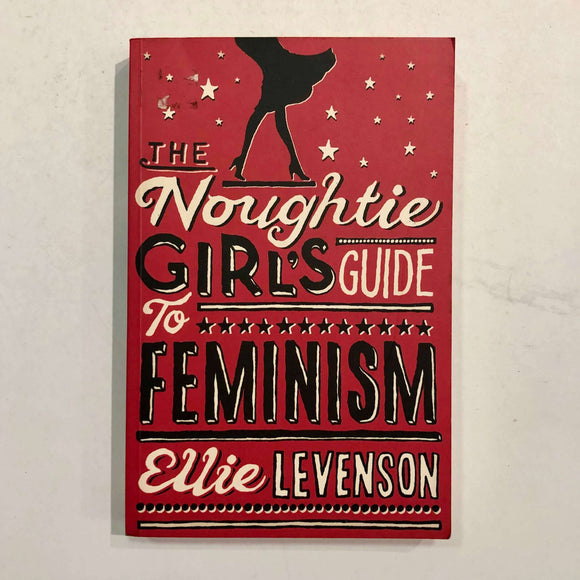 The Noughtie Girl's Guide to Feminism by Ellie Levenson