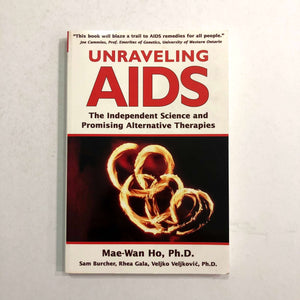Unravelling AIDS: The Independent Science and Promising Alternative Therapies by Ho, Burcher, Gala and Veljkovic