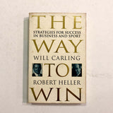 The Way to Win: Strategies for Success in Business and Sport by Carling and Heller