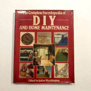 The Complete Encyclopedia of DIY and Home Maintenance by Julian Worthington
