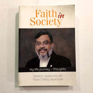 Faith in Society: My Life Journey & Thoughts by Denison Jayasooria