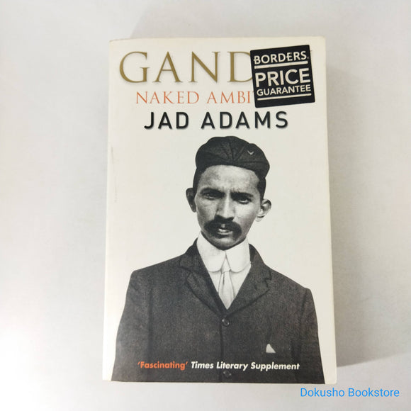 Gandhi: Naked Ambition by Jad Adams