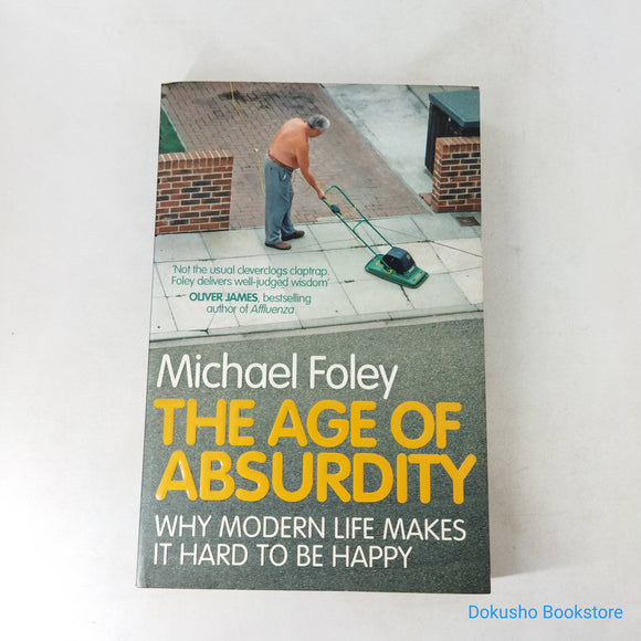 The Age of Absurdity: Why Modern Life Makes it Hard to be Happy by Michael Foley