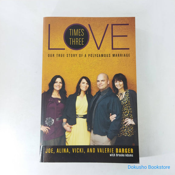 Love Times Three: Our True Story of a Polygamous Marriage by Joe Darger