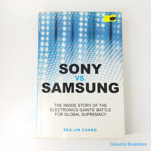 Sony vs Samsung: The Inside Story of the Electronics Giants' Battle For Global Supremacy by Sea-Jin Chang