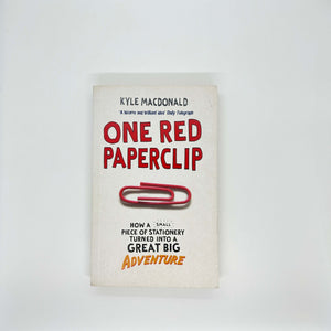 One Red Paperclip: How a Small Piece of Stationery Turned into a Great Big Adventure by Kyle Macdonald