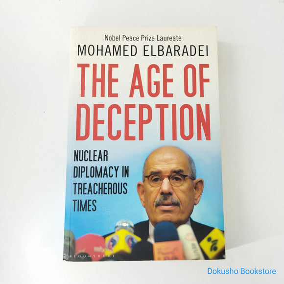The Age of Deception: Nuclear Diplomacy in Treacherous Times by Mohamed ElBaradei