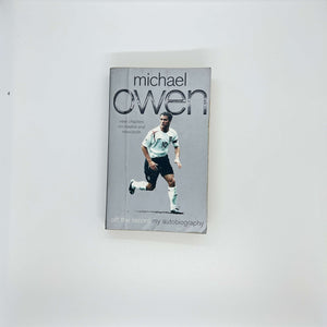 Michael Owen: Off The Record - My Autobiography by Michael Owen