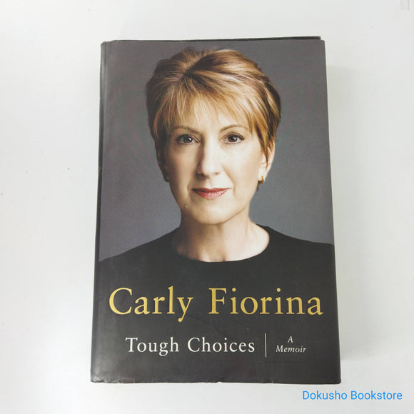 Tough Choices: A Memoir by Carly Fiorina (Hardcover)