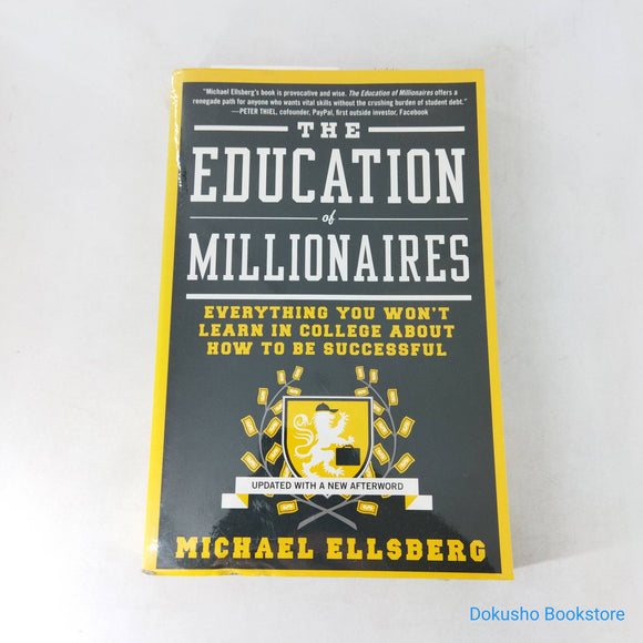 The Education of Millionaires: Everything You Won't Learn in College About How to Be Successful by Michael Ellsberg