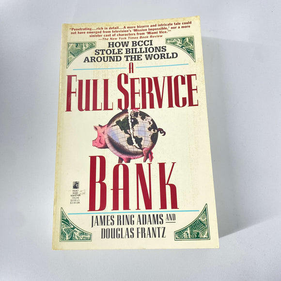 A Full Service Bank: How BCCI Stole Billions Around the World by James Ring Adams