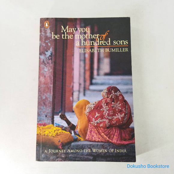 May You Be the Mother of a Hundred Sons: A Journey Among the Women of India by Elisabeth Bumiller