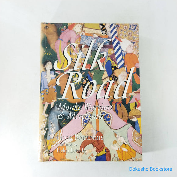 Silk Road: Monks, Warriors & Merchants by Luce Boulnois