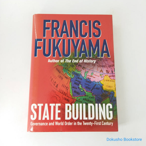 State-Building: Governance and World Order in the 21st Century by Francis Fukuyama (Hardcover)