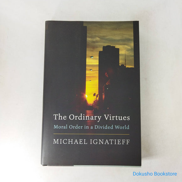 The Ordinary Virtues: Moral Order in a Divided World by Michael Ignatieff (Hardcover)