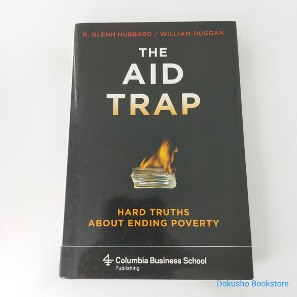 The Aid Trap: Hard Truths About Ending Poverty by R. Glenn Hubbard (Hardcover)