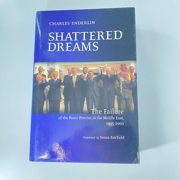 Shattered Dreams: The Failure of the Peace Process in the Middle East, 1995 to 2002 by Charles Enderlin (Hardcover)