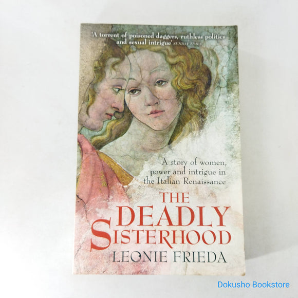 The Deadly Sisterhood: A Story of Women, Power and Intrigue in the Italian Renaissance by Leonie Frieda