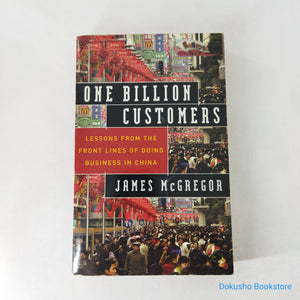 One Billion Customers: Lessons from the Front Lines of Doing Business in China by James McGregor