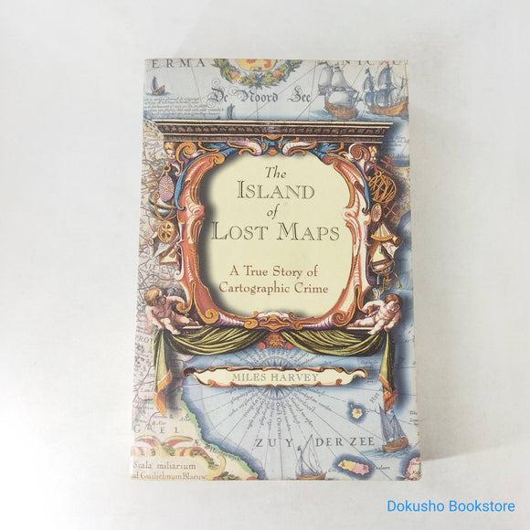 The Island of Lost Maps: A True Story of Cartographic Crime by Miles Harvey