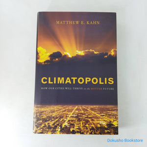Climatopolis: How Our Cities Will Thrive in the Hotter Future by Matthew E. Kahn (Hardcover)