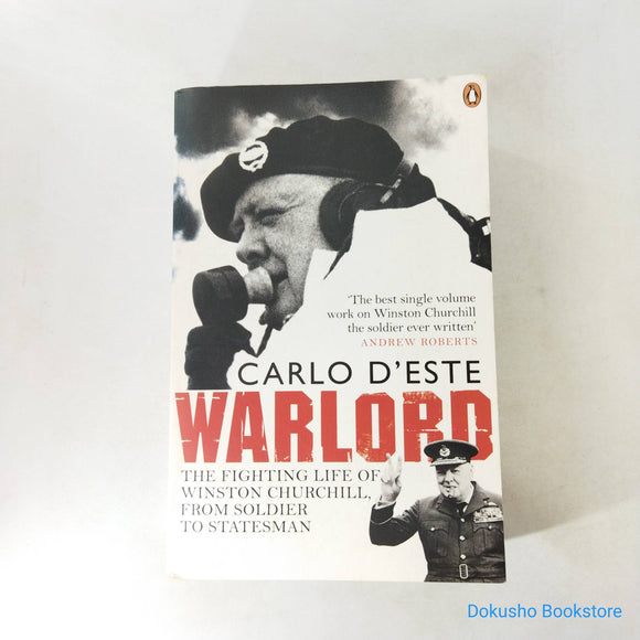 Warlord: The Fighting Life of Winston Churchill, from Soldier to Statesman by Carlo D'Este
