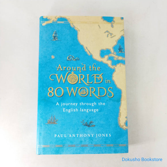 Around the World in 80 Words: A Journey Through the English Language by Paul Anthony Jones (Hardcover)