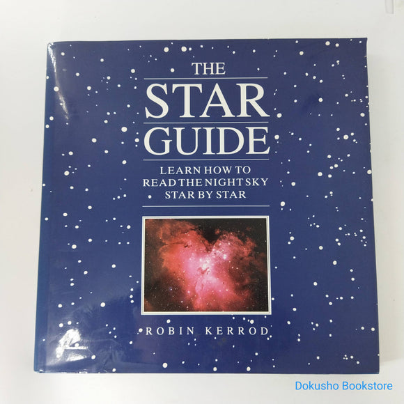The Star Guide: Learn How To Read The Night Sky Star By Star by Robin Kerrod (Hardcover)