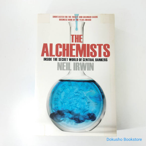 The Alchemists: Inside the Secret World of Central Bankers by Neil Irwin