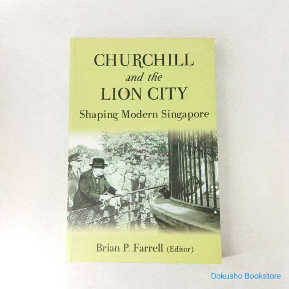 Churchill and the Lion City: Shaping Modern Singapore by Brian Farrell