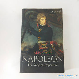 Napoleon: The Song of Departure by Max Gallo