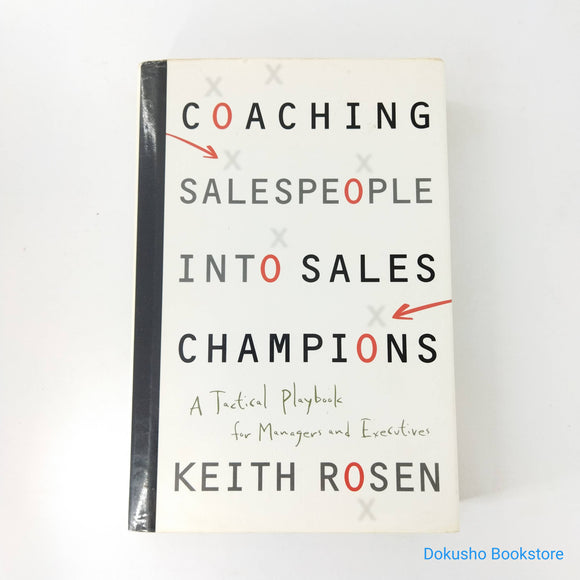 Coaching Salespeople into Sales Champions: A Tactical Playbook for Managers and Executives by Keith Rosen (Hardcover)