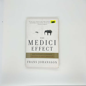 The Medici Effect: What Elephants and Epidemics Can Teach Us About Innovation by Frans Johansson