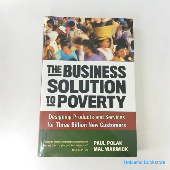 The Business Solution to Poverty: Designing Products and Services for Three Billion New Customers by Paul Polak (Hardcover)