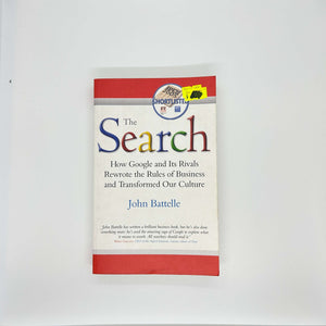 The Search: How Google and Its Rivals Rewrote the Rules of Business and Transformed Our Culture by John Battelle