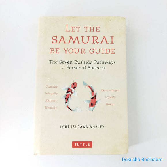Let the Samurai Be Your Guide: The Seven Bushido Pathways to Personal Success by Lori Tsugawa Whaley (Hardcover)