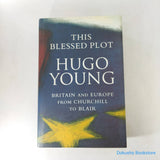 This Blessed Plot: Britain and Europe from Churchill to Blair by Hugo Young (Hardcover)