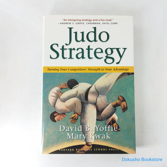 Judo Strategy: Turning Your Competitors' Strength to Your Advantage by David B. Yoffie (Hardcover)