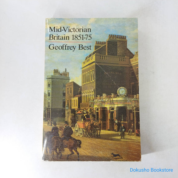 Mid-Victorian Britain 1851-75 (The History of British Society) by Geoffrey Best