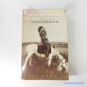 Bury My Heart at Wounded Knee: An Indian History of the American West by Dee Brown