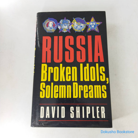 Russia: Broken Idols, Solemn Dreams by David K. Shipler (Hardcover)