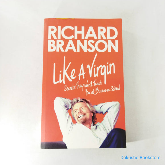Like a Virgin: Secrets They Won't Teach You at Business School by Richard Branson