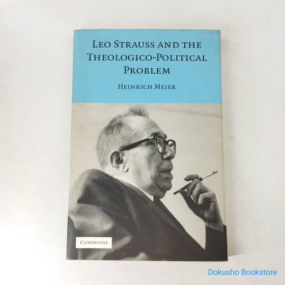 Leo Strauss and the Theologico-Political Problem by Heinrich Meier
