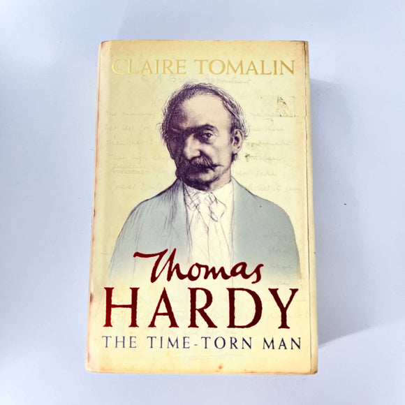 Thomas Hardy: The Time Torn Man by Claire Tomalin (Hardcover)